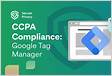 Google Tag Manager GTM and CCPA Compliance